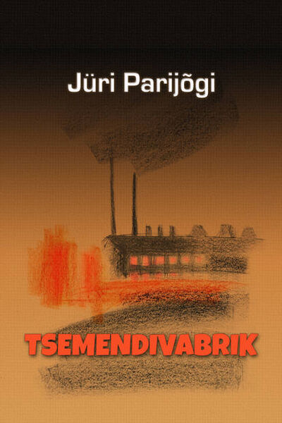 Книга: Tsemendivabrik (Jüri Parijõgi) ; Eesti digiraamatute keskus OU, 2013 
