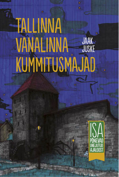 Книга: Tallinna vanalinna kummitusmajad. Isa põnevad unejutud ajaloost (Jaak Juske) ; Eesti digiraamatute keskus OU, 2016 