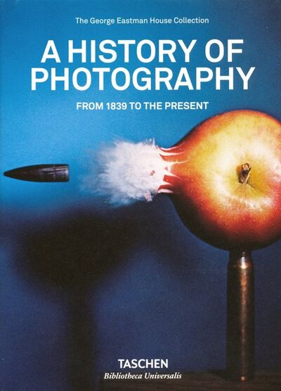 Книга: A History of Photography. From 1839 to the Present (Johnson William S., Rice Mark, Williams Carla) ; Taschen, 2019 