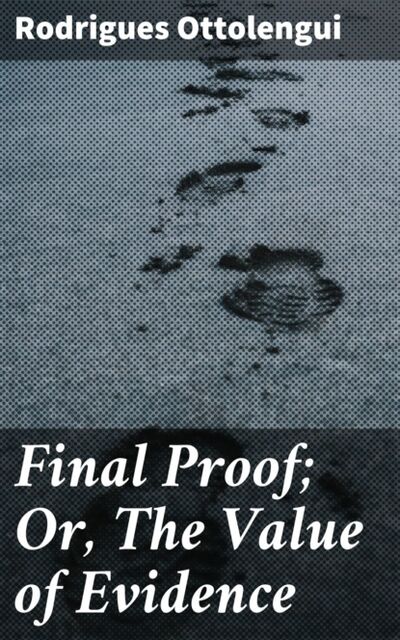 Книга: Final Proof; Or, The Value of Evidence (Ottolengui Rodrigues) ; Bookwire