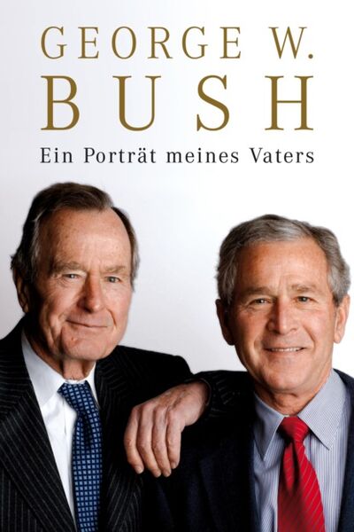 Книга: Ein Porträt meines Vaters (George W Bush) ; Bookwire