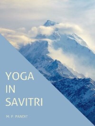 Книга: Yoga in Savitri (M. P. Pandit) ; Автор