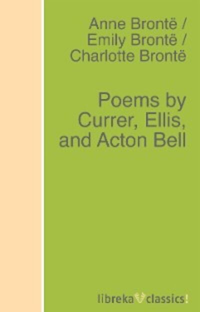 Книга: Poems by Currer, Ellis, and Acton Bell (Эмили Бронте) ; Автор