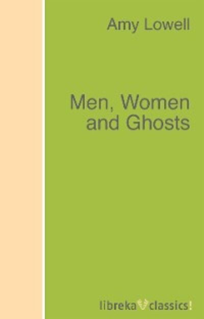 Книга: Men, Women and Ghosts (Lowell Amy) ; Автор