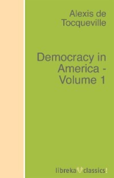 Книга: Democracy in America - Volume 1 (Alexis de Tocqueville) ; Автор