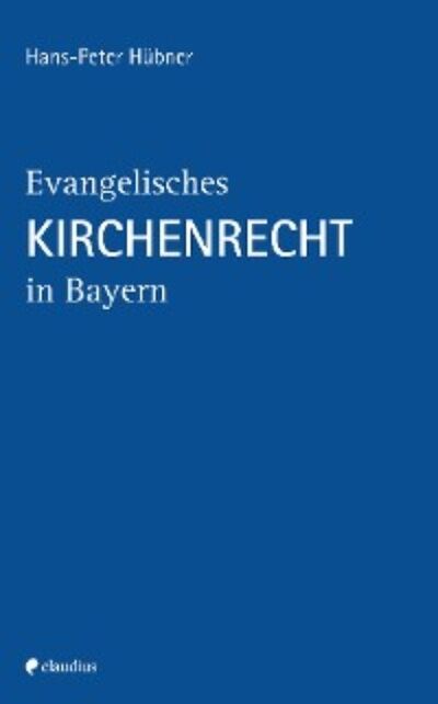 Книга: Evangelisches Kirchenrecht in Bayern (Hans-Peter Hubner) ; Автор