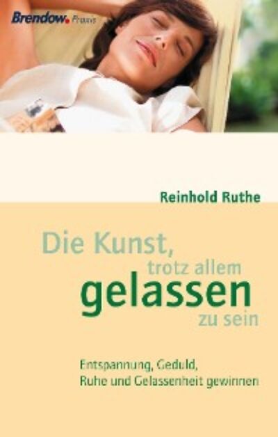 Книга: Die Kunst, trotz allem gelassen zu sein (Reinhold Ruthe) ; Автор