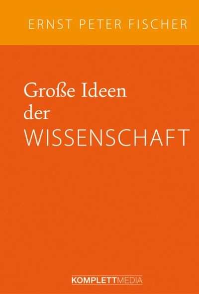 Книга: Große Ideen der Wissenschaft (Ernst Peter Fischer) ; Bookwire