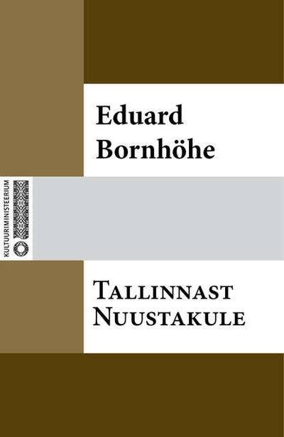 Книга: Tallinnast Nuustakule (Eduard Bornhöhe) ; Eesti digiraamatute keskus OU