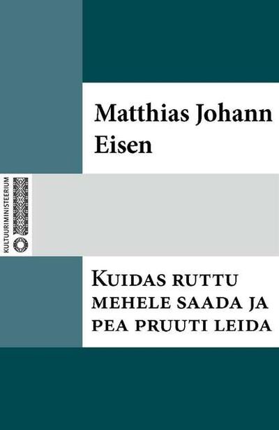 Книга: Kuidas ruttu mehele saada ja pea pruuti leida (Matthias Johann Eisen) ; Eesti digiraamatute keskus OU