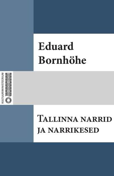 Книга: Tallinna narrid ja narrikesed (Eduard Bornhöhe) ; Eesti digiraamatute keskus OU, 2014 