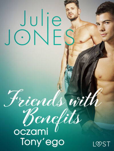 Книга: Friends with benefits: oczami Tony’ego - opowiadanie erotyczne (Julie Jones) ; PDW