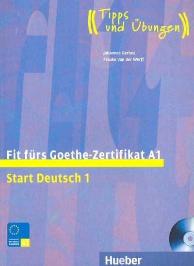 Книга: Fit furs Goethe-Zertifikat A1. Lehrbuch mit integrierter Audio-CD (Gerbes Johannes, van der Werff Frauke) ; Hueber Verlag, 2013 
