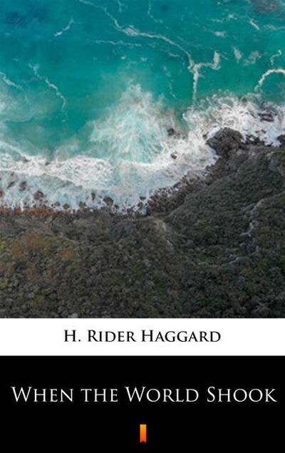 Книга: When the World Shook (H. Rider Haggard) ; PDW