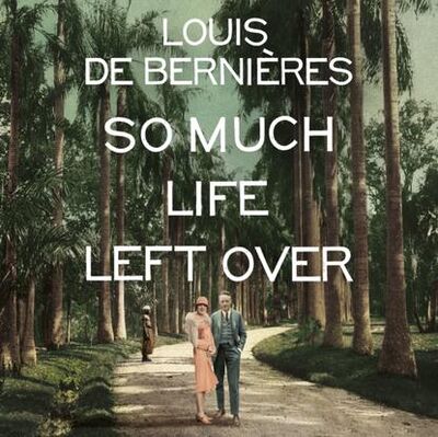 Книга: So Much Life Left Over (Louis de Bernieres) ; Gardners Books