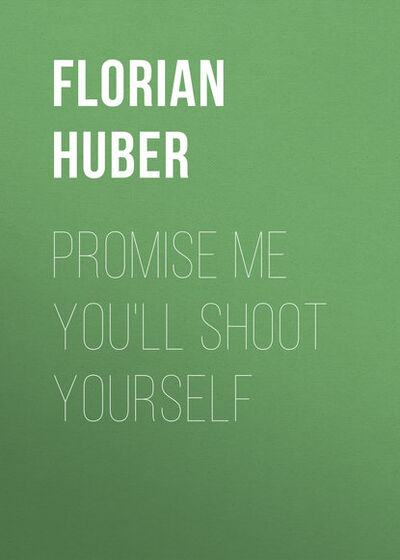 Книга: Promise Me You'll Shoot Yourself (Florian Huber) ; Gardners Books