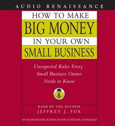 Книга: How to Make Big Money In Your Own Small Business (Jeffrey J. Fox) ; Gardners Books