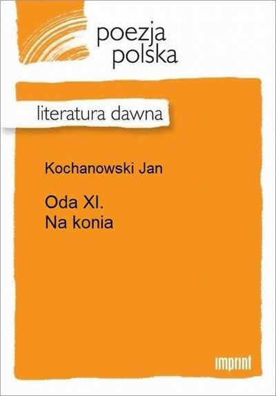 Книга: Oda XI. Na konia (Jan Kochanowski) ; OSDW Azymut