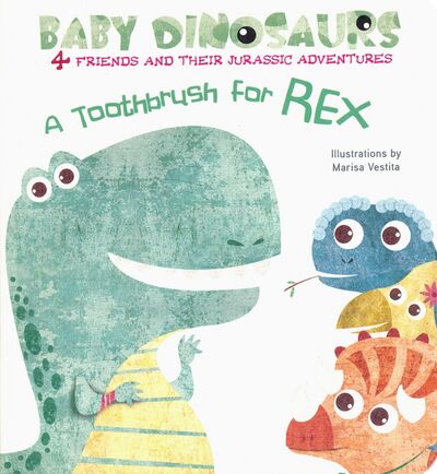 Книга: Baby Dinos. A Toothbrush For Rex (Vestita Marisa) ; Yoyo Books, 2018 
