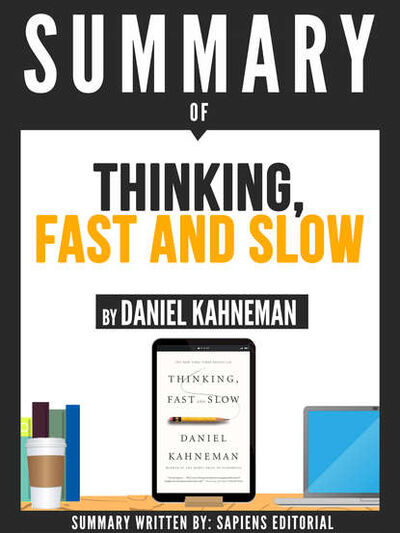 Книга: Summary Of "Thinking, Fast And Slow - By Daniel Kahneman" (Sapiens Editorial) ; Bookwire