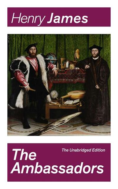 Книга: The Ambassadors (The Unabridged Edition) (Генри Джеймс) ; Bookwire