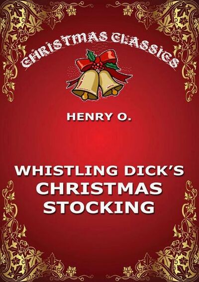 Книга: Whistling Dick's Christmas Stocking (Henry O.) ; Bookwire