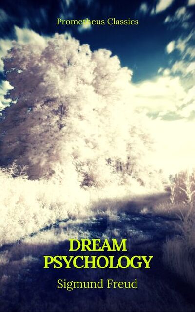 Книга: Dream Psychology (Best Navigation, Active TOC)(Prometheus Classics) (Зигмунд Фрейд) ; Bookwire