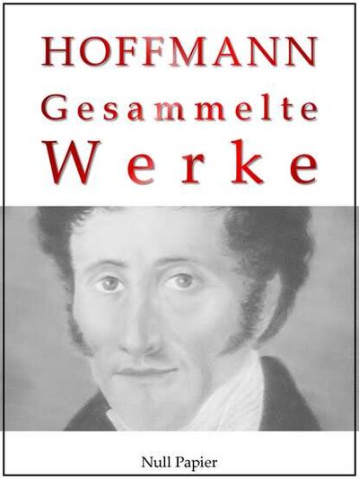Книга: E. T. A. Hoffmann - Gesammelte Werke (Эрнст Гофман) ; Bookwire