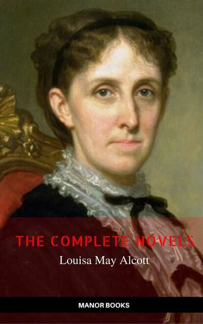 Книга: Louisa May Alcott: The Complete Novels (The Greatest Writers of All Time) (Луиза Мэй Олкотт) ; Bookwire