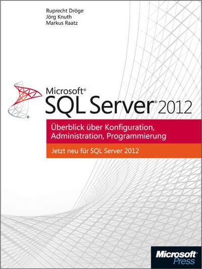 Книга: Microsoft SQL Server 2012 - Überblick über Konfiguration, Administration, Programmierung (Markus Raatz) ; Bookwire