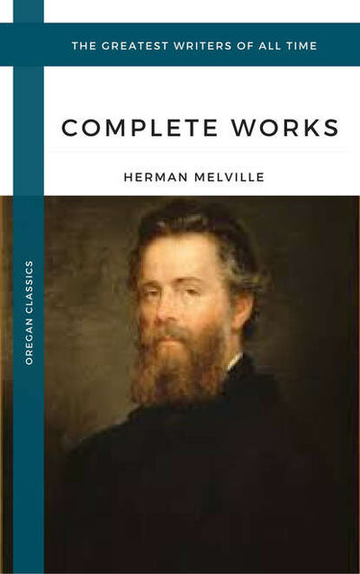 Книга: Melville Herman: The Complete works (Oregan Classics) (The Greatest Writers of All Time) (Герман Мелвилл) ; Bookwire