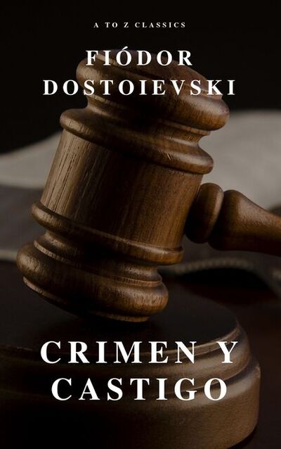 Книга: Crimen y castigo: Clásicos de la literatura (A to Z Classics) ; Bookwire