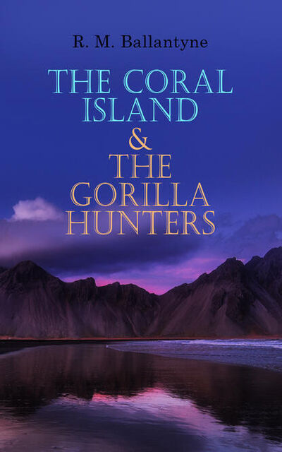 Книга: The Coral Island & The Gorilla Hunters (R. M. Ballantyne) ; Bookwire