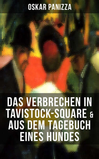 Книга: Das Verbrechen in Tavistock-Square & Aus dem Tagebuch eines Hundes (Oskar Panizza) ; Bookwire