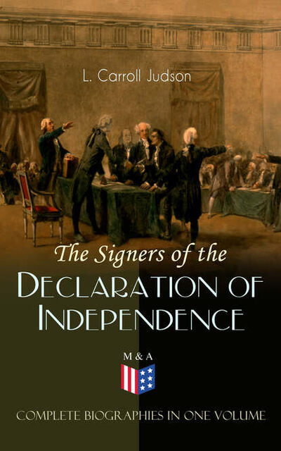 Книга: The Signers of the Declaration of Independence - Complete Biographies in One Volume (L. Carroll Judson) ; Bookwire