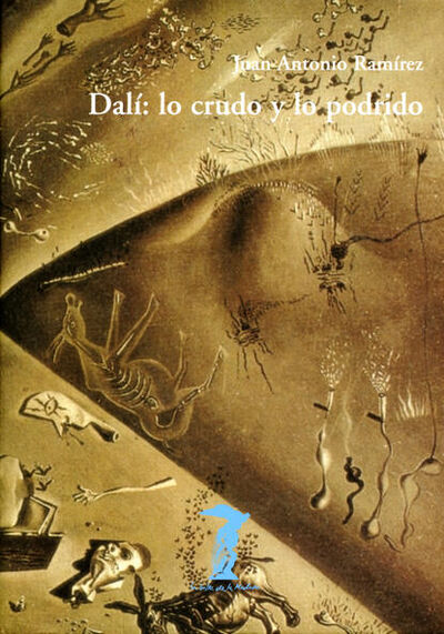 Книга: Dalí: lo crudo y lo podrido (Juan Antonio Ramírez) ; Bookwire