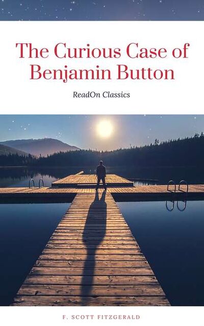 Книга: The Curious Case of Benjamin Button (ReadOn Classics) (Фрэнсис Скотт Фицджеральд) ; Bookwire