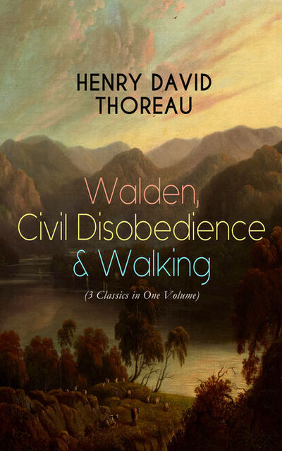 Книга: Walden, Civil Disobedience & Walking (3 Classics in One Volume) (Генри Дэвид Торо) ; Bookwire
