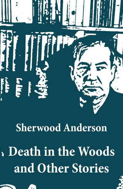 Книга: Death in the Woods and Other Stories (Sherwood Anderson) ; Bookwire