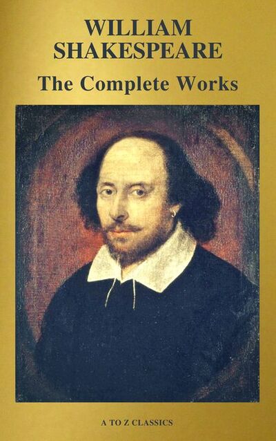 Книга: The Complete Works of William Shakespeare (37 plays, 160 sonnets and 5 Poetry Books With Active Table of Contents) (William Shakespeare) ; Bookwire