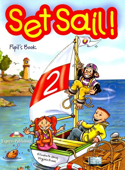 Книга: Set Sail 2. Pupil's Book. Учебник (Evans Virginia, Gray Elizabeth) ; Express Publishing, 2008 