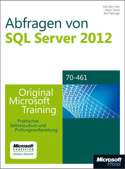 Книга: Abfragen von Microsoft SQL Server 2012 - Original Microsoft Training für Examen 70-461 (Itzik Ben-Gan) ; Bookwire