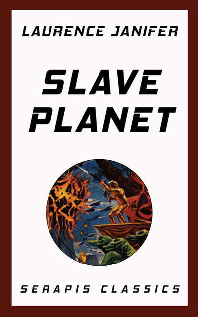 Книга: Slave Planet (Serapis Classics) (Laurence M. Janifer) ; Bookwire