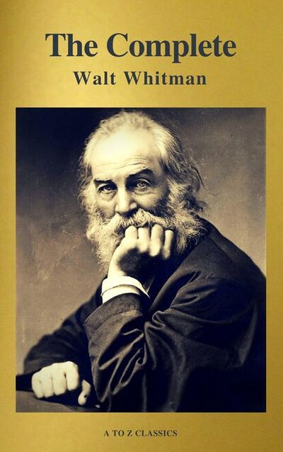 Книга: The Complete Walt Whitman: Drum-Taps, Leaves of Grass, Patriotic Poems, Complete Prose Works, The Wound Dresser, Letters (A to Z Classics) (A to Z Classics) ; Bookwire