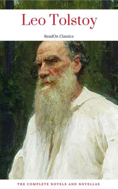 Книга: Leo Tolstoy: The Complete Novels and Novellas (ReadOn Classics) (ReadOn Classics) ; Bookwire