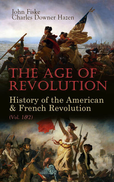 Книга: The Age of Revolution: History of the American & French Revolution (Vol. 1&2) (Fiske John) ; Bookwire