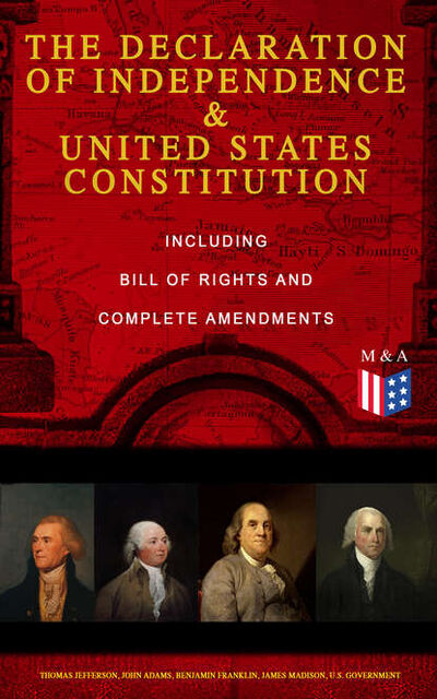 Книга: The Declaration of Independence & United States Constitution – Including Bill of Rights and Complete Amendments (Adams John) ; Bookwire