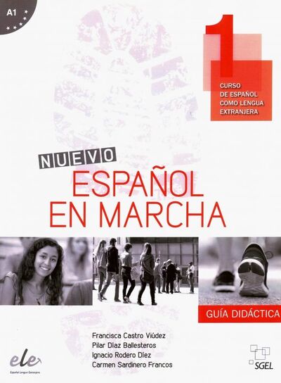 Книга: Nuevo Espanol en marcha 1 Libro del profesor (Castro Francisca Viudez, Pilar Diaz Ballesteros, Ignacio Rodero Diez) ; SGEL, 2018 