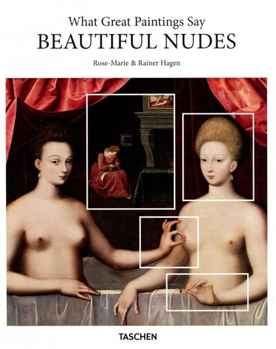Книга: What Great Paintings Say. Beautiful Nudes (Hagen Rose-Marie, Hagen Rainer) ; Taschen, 2018 