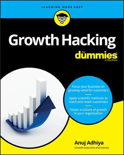 Книга: Growth Hacking For Dummies (Anuj Adhiya) ; John Wiley & Sons Limited